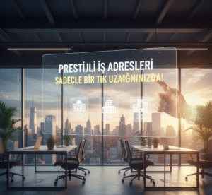 Prestijli İş Adresleri Sadece Bir Tık Uzağınızda
